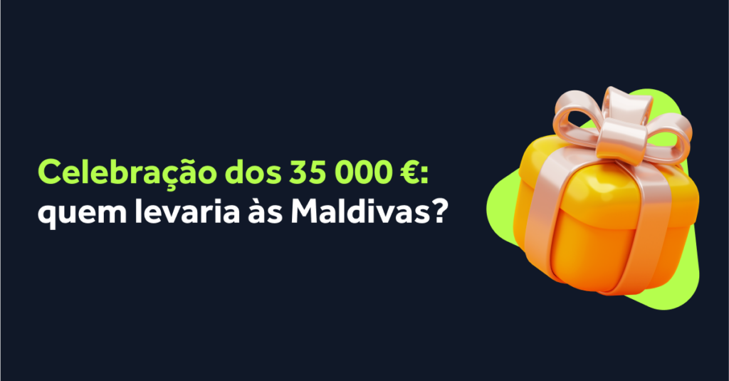 Celebração dos 35 000 €: quem levaria às Maldivas?
